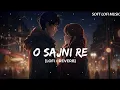 Download Lagu Sajni (Slowed + Reverb) | Arijit Singh | Laapataa Ladies | SR Lofi