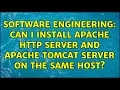 Software Engineering Can I install Apache HTTP server and Apache Tomcat server on the same host