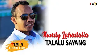 Download NUNDY LAHADALIA - TALALU SAYANG (OFFICIAL VIDEO) MP3