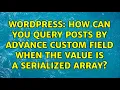 Wordpress How can you query posts by advance custom field when the value is a serialized array