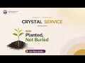 Planted Not Buried Etherean Mission Crystal Service