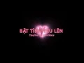 Download Lagu BẬT TÌNH YÊU LÊN- Tăng Duy Tân ft Hòa Minzy