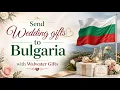 Wedding Gifts to Bulgaria What to Send When You Can t Be There in Person