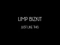 Limp Bizkit - Just Like This [Lyrics Video]