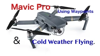 Ep30. Mavic Pro. Using Waypoints and Cold Weather Flying.  Has new firmware helped?