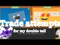 Trade attempts for my double tail ajpw