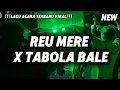 Download Lagu LAGU JOGET VIRAL🌴REU MERE X TABOLA BALE REMIX TERBARU