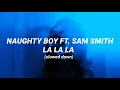 Naughty Boy ft. Sam Smith - LA LA LA (slowed down + lyrics)