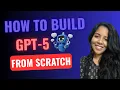 How to Build GPT-5 from Scratch Step-by-Step Guide to Training LLMs