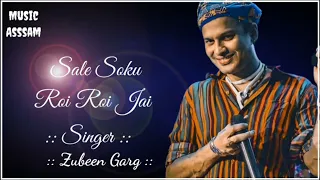 sale soku roi roi jai assamese new song by zubeen garg