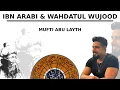 Ibn Arabi \u0026 Wahdatul Wujood | Mufti Abu Layth