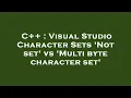 C Visual Studio Character Sets Not set vs Multi byte character set