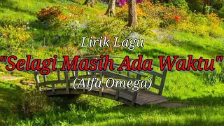 Download Selagi Masih Ada Waktu - Alfa Omega (lirik) MP3