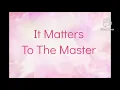 It Matters To The Master by Collingsworth Family