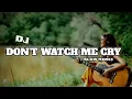 #Dj Don't Watch Me Cry Slow Remix  || #dj barat #dj don,t watcj me cry