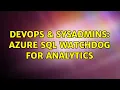 DevOps SysAdmins Azure SQL Watc og for Analytics