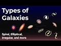 Types of Galaxies in Space - Spiral Elliptical Irregular plus more