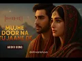 Mujhe Door Na Tu Jaane De · Sufi PunjabiTere Dil Ki Aawaz Hun Main | Heart-touching Sufi song |❤️‍🩹💔
