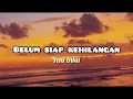Download Lagu Belum Siap Kehilangan - Yeni Inka (lyric lagu)