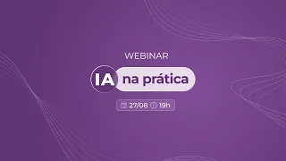 WEBINAR: I.A na Prática