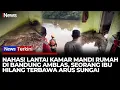 Lagu Lantai Kamar Mandi Amblas, Ibu di Bandung Hilang Terseret Arus Sungai | iNews Terkini 5/2