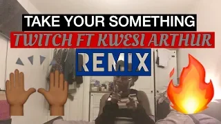 take your something by twitch u0026 kwesi arthur cover 