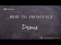 How to Pronounce Prone Real Life Examples