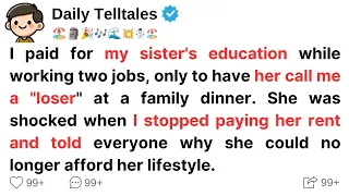 I was paying for my sister's education by working two jobs, but she called me a “failure”