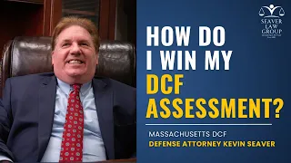 How Do I Win My DCF Assessment Massachusetts DCF Defense Attorney Explains