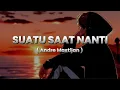 Lagu suatu saat nanti - andre mastijan || speed up + lirik