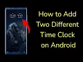 How to Add Two Different Time Clock in Android Phone