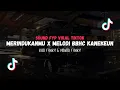 Download Lagu DJ MERINDUKANMU X MELODI BBHC KANEKEUN VIRAL TIKTOK 2025