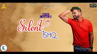 silent ishq ravi gill ft dilkaran sran sunrise music empire