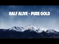 Half Alive - Pure Gold (lyrics)