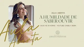 Mentoria Jornada Plenitude: Aula Exclusiva - A Humildade de saber Ouvir  | Camila Vieira