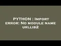 PYTHON Import error No module name urllib2