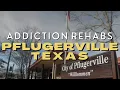 Top Addiction Rehabs In Pflugerville Texas