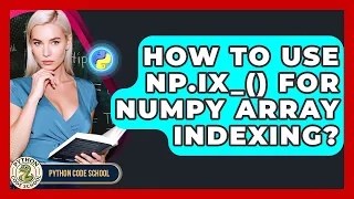 How To Use Np ix - For NumPy Array Indexing