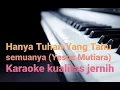Lagu Hanya Tuhan yang tahu semuanya ( Yesus Mutiara ) Karaoke kualitas Jernih