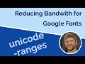 Faster Fonts with Unicode Ranges