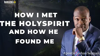 how i met with the holyspirit and how he found me apostle joshua selman