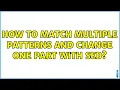 How to match multiple patterns and change one part with sed 3 Solutions