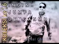 Download Lagu INGIN JUMPA DENGANMU Koleksi ke 16