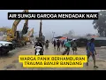 DETIK-DETIK| AIR SUNGAI GAROGA MELUAP
