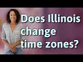 Does Illinois change time zones