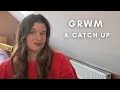 GRWM CATCH UP