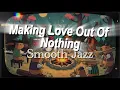Lagu Making Love Out of Nothing at All – Smooth Jazz Cover | Relaxing Night Lounge Music