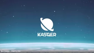 kasger wait for me