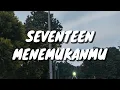 Lagu Seventeen - Menemukanmu (Lirik)