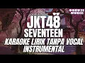 Download Lagu JKT48 - SEVENTEEN ( KARAOKE LIRIK TANPA VOCAL / INSTRUMENTAL )